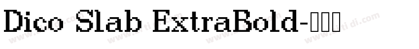 Dico Slab ExtraBold字体转换 Dico Slab ExtraBold字体转换